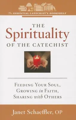 Spiritualitatea unui catehist: Hrănirea sufletului tău, creșterea în credință, împărtășirea cu alții - The Spirituality of a Catechist: Feeding Your Soul, Growing in Faith, Sharing with Others