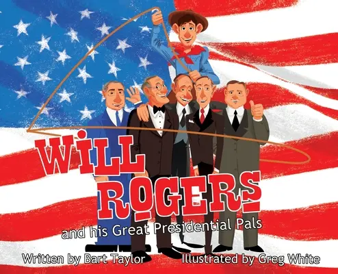 Will Rogers și marii săi prieteni prezidențiali - Will Rogers and His Great Presidential Pals