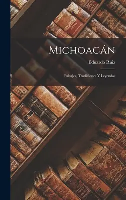 Michoacn: Paisaje, tradiții și legende - Michoacn: Paisajes, Tradiciones Y Leyendas