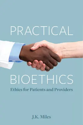 Bioetică practică: Etică pentru pacienți și furnizori - Practical Bioethics: Ethics for Patients and Providers
