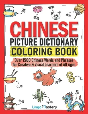Chinese Picture Dictionary Coloring Book: Peste 1500 de cuvinte și fraze chinezești pentru elevii creativi și vizuali de toate vârstele - Chinese Picture Dictionary Coloring Book: Over 1500 Chinese Words and Phrases for Creative & Visual Learners of All Ages