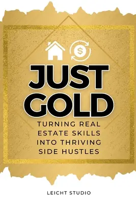 Doar aur! Transformarea abilităților imobiliare în afaceri secundare prospere - Just Gold! Turning Real Estate Skills Into Thriving Side Hustles