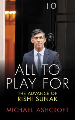 Totul pentru a juca: Avansul lui Rishi Sunak - All to Play for: The Advance of Rishi Sunak