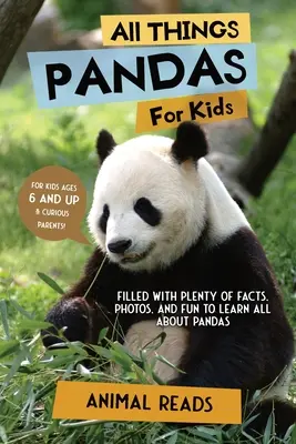 Toate lucrurile despre panda pentru copii: Plin cu o mulțime de fapte, fotografii și distracție pentru a învăța totul despre panda - All Things Pandas For Kids: Filled With Plenty of Facts, Photos, and Fun to Learn all About Pandas