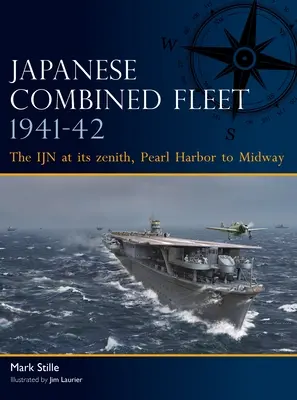 Flota combinată japoneză 1941-42: Ijn la zenitul său, de la Pearl Harbor la Midway - Japanese Combined Fleet 1941-42: The Ijn at Its Zenith, Pearl Harbor to Midway