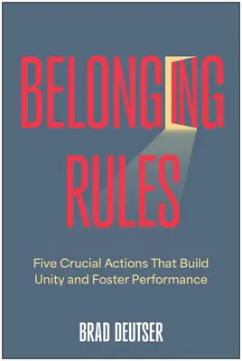 Regulile apartenenței: Cinci acțiuni cruciale care creează unitate și favorizează performanța - Belonging Rules: Five Crucial Actions That Build Unity and Foster Performance