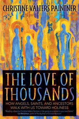 Dragostea de mii de ani: Cum îngerii, sfinții și strămoșii merg cu noi spre sfințenie - The Love of Thousands: How Angels, Saints, and Ancestors Walk with Us Toward Holiness