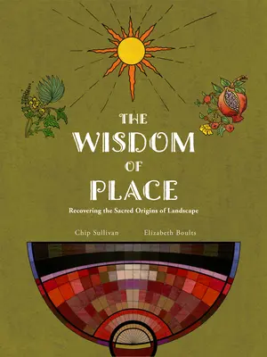 Înțelepciunea locului: Recuperarea originilor sacre ale peisajului - Wisdom of Place: Recovering the Sacred Origins of Landscape