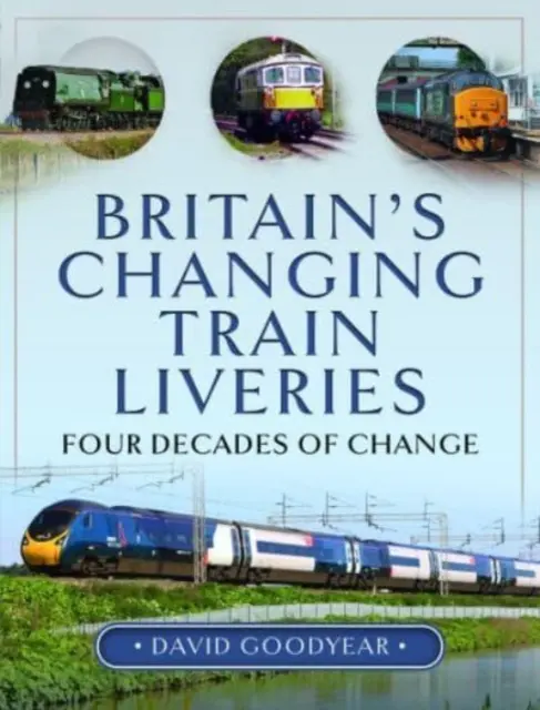 Schimbarea înfățișării trenurilor din Marea Britanie: Patru decenii de schimbări - Britain's Changing Train Liveries: Four Decades of Change