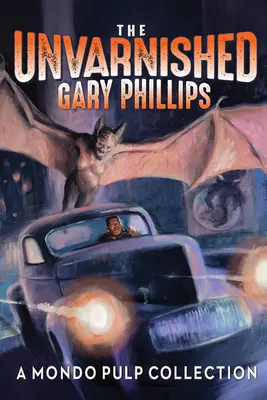 The Unvarnished Gary Phillips: O colecție Mondo Pulp - The Unvarnished Gary Phillips: A Mondo Pulp Collection