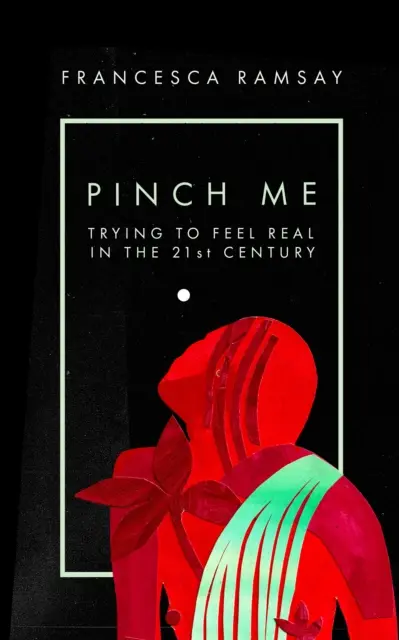 Pinch Me - Încercarea de a te simți real în secolul XXI - Pinch Me - Trying to Feel Real in the 21st Century