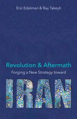 Revoluția și urmările ei: Forjarea unei noi strategii față de Iran Volumul 689 - Revolution and Aftermath: Forging a New Strategy Toward Iran Volume 689