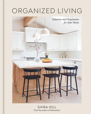 Organized Living: Soluții și inspirație pentru casa ta [O carte despre organizarea casei] - Organized Living: Solutions and Inspiration for Your Home [A Home Organization Book]