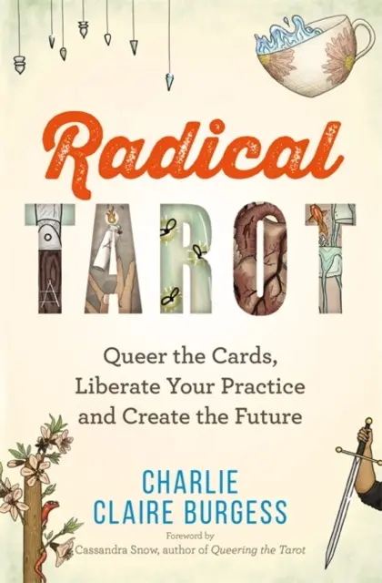 Radical Tarot - Queer the Cards, Liberate Your Practice and Create the Future