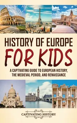 Istoria Europei pentru copii: Un ghid captivant pentru istoria Europei, perioada medievală și Renaștere: A Captivating Guide to European History, the Medieval Period, and Renaissance - History of Europe for Kids: A Captivating Guide to European History, the Medieval Period, and Renaissance