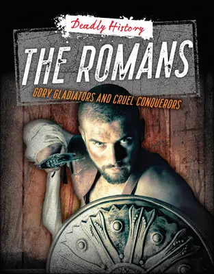 Romanii: Gladiatori sângeroși și cuceritori cruzi - The Romans: Gory Gladiators and Cruel Conquerors
