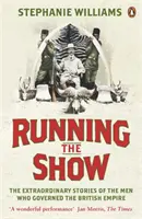 Running the Show - Poveștile extraordinare ale oamenilor care au guvernat Imperiul Britanic - Running the Show - The Extraordinary Stories of the Men who Governed the British Empire