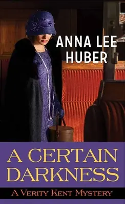 A Certain Darkness: Un mister Verity Kent - A Certain Darkness: A Verity Kent Mystery