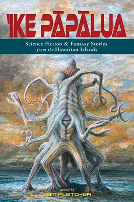 'Ike Pāpālua: Povestiri științifico-fantastice și fantastice din insulele Hawaii - 'Ike Pāpālua: Science Fiction & Fantasy Stories from the Hawaiian Islands