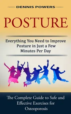 Postura: Tot ce aveți nevoie pentru a îmbunătăți postura în doar câteva minute pe zi (The Complete Guide to Safe and Effective Exercis - Posture: Everything You Need to Improve Posture in Just a Few Minutes Per Day (The Complete Guide to Safe and Effective Exercis