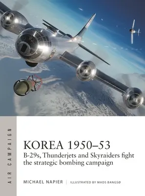 Coreea 1950-53: B-29s, Thunderjets și Skyraiders luptă în campania de bombardament strategic - Korea 1950-53: B-29s, Thunderjets and Skyraiders Fight the Strategic Bombing Campaign