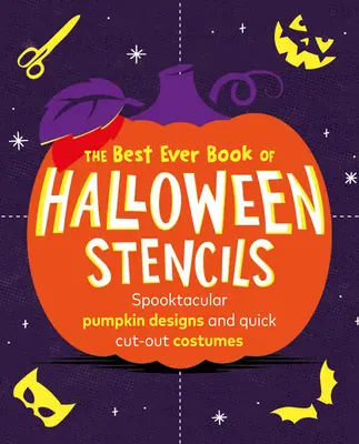 The Best Ever Book of Halloween Stencils (Cea mai bună carte de șabloane de Halloween): Spooktacular Pumpkin Designs and Quick Cut-Out Costumes - The Best Ever Book of Halloween Stencils: Spooktacular Pumpkin Designs and Quick Cut-Out Costumes
