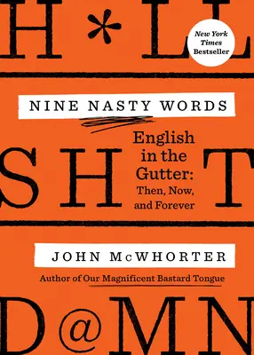 Nouă cuvinte urâte: English in the Gutter: Atunci, acum și pentru totdeauna - Nine Nasty Words: English in the Gutter: Then, Now, and Forever