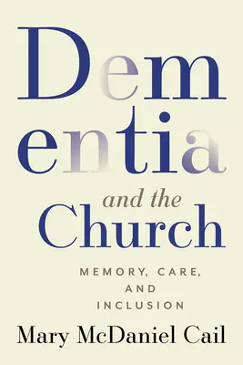 Demența și biserica: Memorie, îngrijire și incluziune - Dementia and the Church: Memory, Care, and Inclusion
