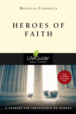 Eroii credinței: 8 studii pentru indivizi sau grupuri - Heroes of Faith: 8 Studies for Individuals or Groups