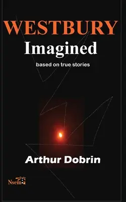 Westbury imaginat: Bazat pe povești adevărate - Westbury Imagined: Based on True Stories