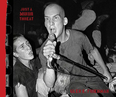 Just a Minor Threat: Fotografiile cu amenințări minore ale lui Glen E. Friedman - Just a Minor Threat: The Minor Threat Photographs of Glen E. Friedman