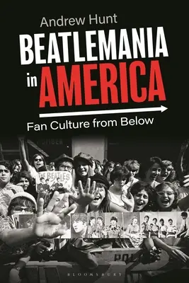 Beatlemania în America: Cultura fanilor de la bază - Beatlemania in America: Fan Culture from Below