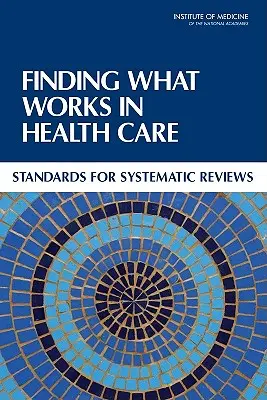 Găsirea a ceea ce funcționează în îngrijirea sănătății: Standarde pentru evaluările sistematice - Finding What Works in Health Care: Standards for Systematic Reviews