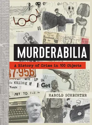 Murderabilia: O istorie a crimei în 100 de obiecte - Murderabilia: A History of Crime in 100 Objects