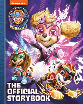 Paw Patrol: The Mighty Movie: Cartea oficială de povești - Paw Patrol: The Mighty Movie: The Official Storybook