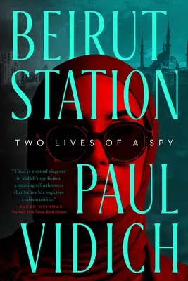 Stația Beirut: Două vieți de spion: Un roman - Beirut Station: Two Lives of a Spy: A Novel