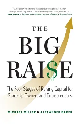 The Big Raise: Cele patru etape ale strângerii de capital pentru proprietarii de start-up-uri și antreprenori - The Big Raise: The Four Stages of Raising Capital for Start-Up Owners and Entrepreneurs