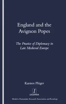 Anglia și Papii de la Avignon: Practica diplomației în Europa medievală târzie - England and the Avignon Popes: The Practice of Diplomacy in Late Medieval Europe