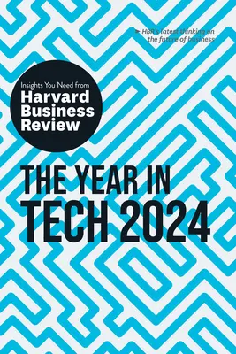 The Year in Tech, 2024: Perspectivele de care aveți nevoie de la Harvard Business Review - The Year in Tech, 2024: The Insights You Need from Harvard Business Review