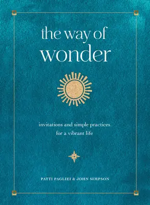 Calea minunii: Invitații și practici simple pentru o viață vibrantă - The Way of Wonder: Invitations and Simple Practices for a Vibrant Life