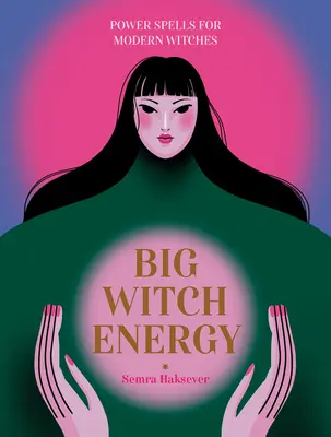 Marea energie a vrăjitoarelor: Vrăji de putere pentru vrăjitoarele moderne - Big Witch Energy: Power Spells for Modern Witches