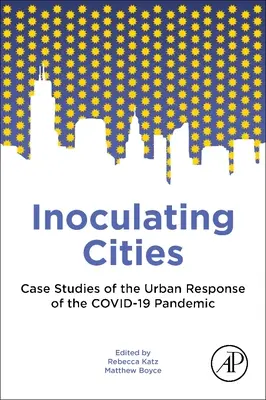 Inocularea orașelor: Studii de caz privind răspunsul urban la pandemia Covid-19 - Inoculating Cities: Case Studies of the Urban Response to the Covid-19 Pandemic