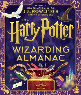 Almanahul Harry Potter Wizarding: The Official Magical Companion to J.K. Rowling's Harry Potter Books - The Harry Potter Wizarding Almanac: The Official Magical Companion to J.K. Rowling's Harry Potter Books