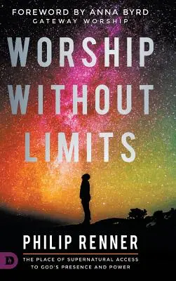 Închinare fără limite: Locul accesului supranatural la prezența și puterea lui Dumnezeu - Worship Without Limits: The Place of Supernatural Access to God's Presence and Power