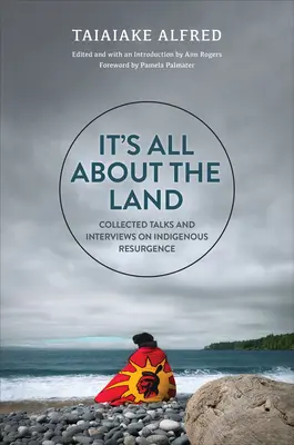 Este vorba despre pământ: Colecție de discuții și interviuri despre renașterea indigenilor - It's All about the Land: Collected Talks and Interviews on Indigenous Resurgence