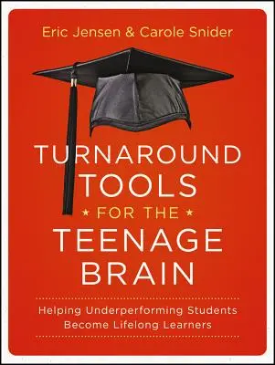 Turnaround Tools for the Teenage Brain (Instrumente de redresare pentru creierul adolescenților): Ajutarea elevilor cu performanțe slabe să devină învățători pe tot parcursul vieții - Turnaround Tools for the Teenage Brain: Helping Underperforming Students Become Lifelong Learners