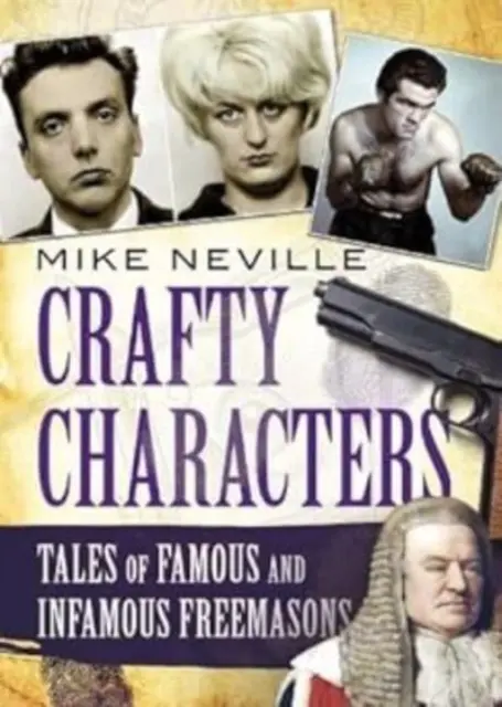 Personaje viclene: Povești ale francmasonilor faimoși și infami - Crafty Characters: Tales of Famous and Infamous Freemasons