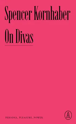 Despre dive: Persona, plăcere, putere - On Divas: Persona, Pleasure, Power