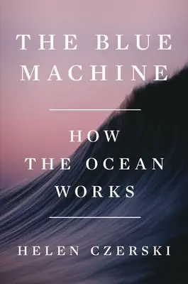 Mașina albastră: Cum funcționează oceanul - The Blue Machine: How the Ocean Works