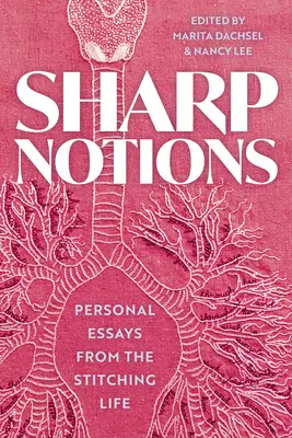 Noțiuni ascuțite: Essays from the Stitching Life - Sharp Notions: Essays from the Stitching Life